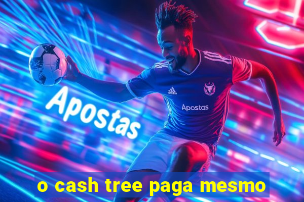 o cash tree paga mesmo